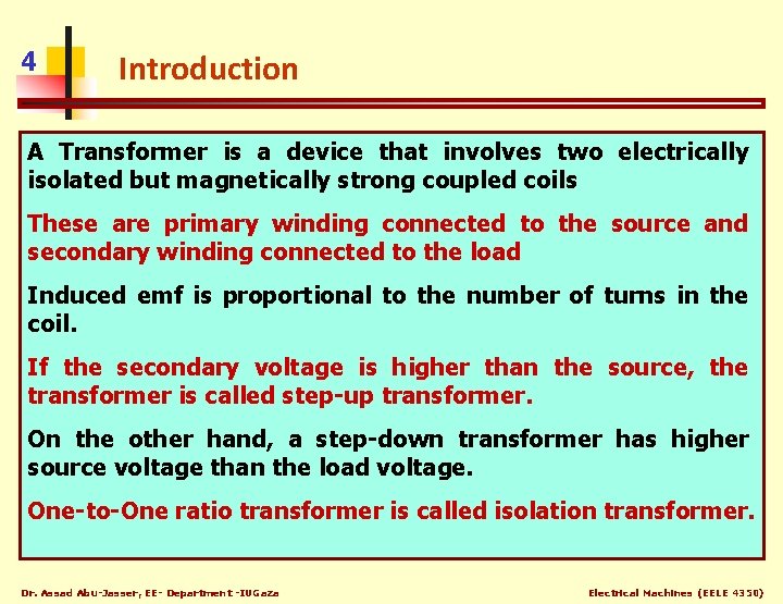 4 Introduction A Transformer is a device that involves two electrically isolated but magnetically