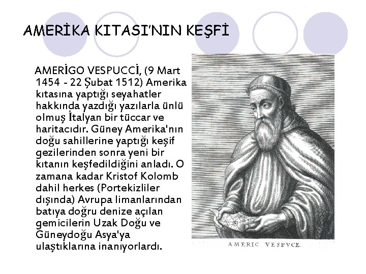 AMERİKA KITASI’NIN KEŞFİ AMERİGO VESPUCCİ, (9 Mart 1454 - 22 Şubat 1512) Amerika kıtasına