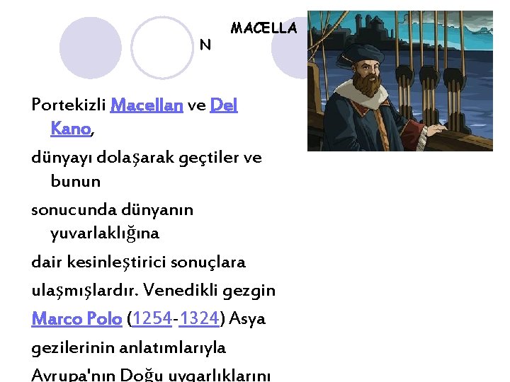 N MACELLA Portekizli Macellan ve Del Kano, dünyayı dolaşarak geçtiler ve bunun sonucunda dünyanın