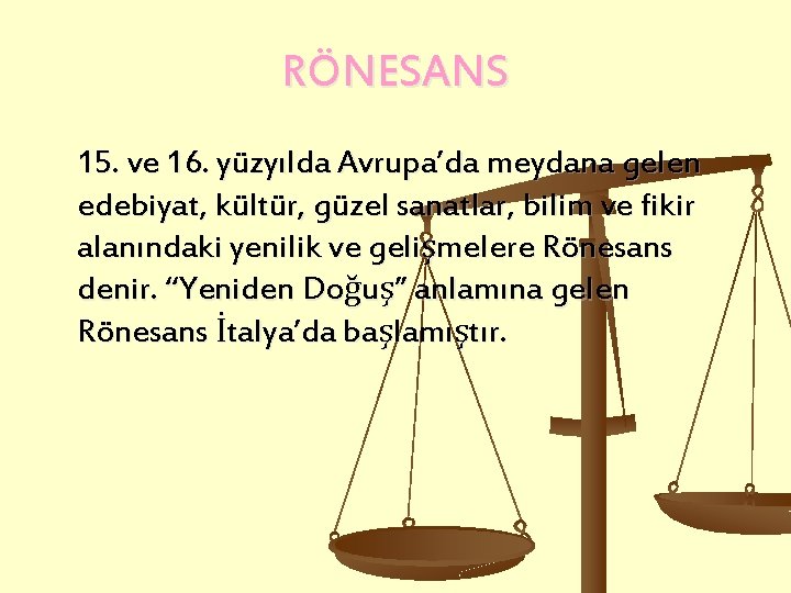 RÖNESANS 15. ve 16. yüzyılda Avrupa’da meydana gelen edebiyat, kültür, güzel sanatlar, bilim ve