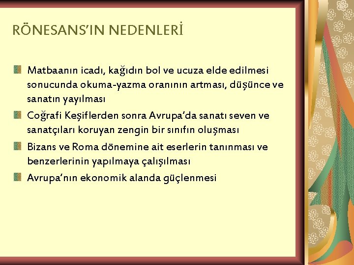 RÖNESANS’IN NEDENLERİ Matbaanın icadı, kağıdın bol ve ucuza elde edilmesi sonucunda okuma-yazma oranının artması,