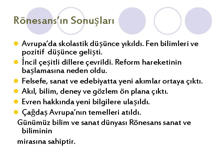 Rönesans’ın Sonuşları Avrupa’da skolastik düşünce yıkıldı. Fen bilimleri ve pozitif düşünce gelişti. l İncil