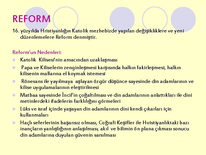 REFORM 16. yüzyılda Hristiyanlığın Katolik mezhebizde yapılan değişikliklere ve yeni düzenlemelere Reform denmiştir. Reform’un