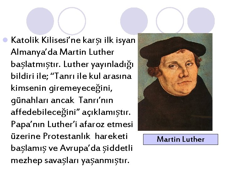 l Katolik Kilisesi’ne karşı ilk isyan Almanya’da Martin Luther başlatmıştır. Luther yayınladığı bildiri ile;