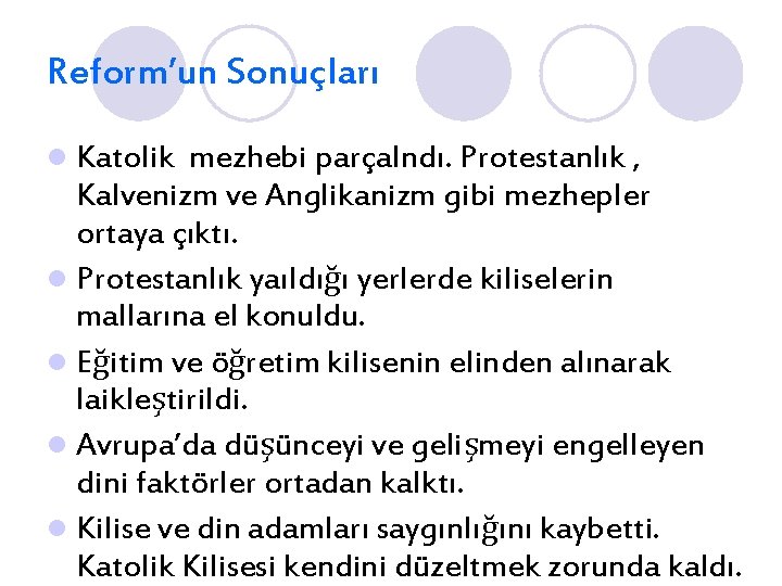 Reform’un Sonuçları l Katolik mezhebi parçalndı. Protestanlık , Kalvenizm ve Anglikanizm gibi mezhepler ortaya