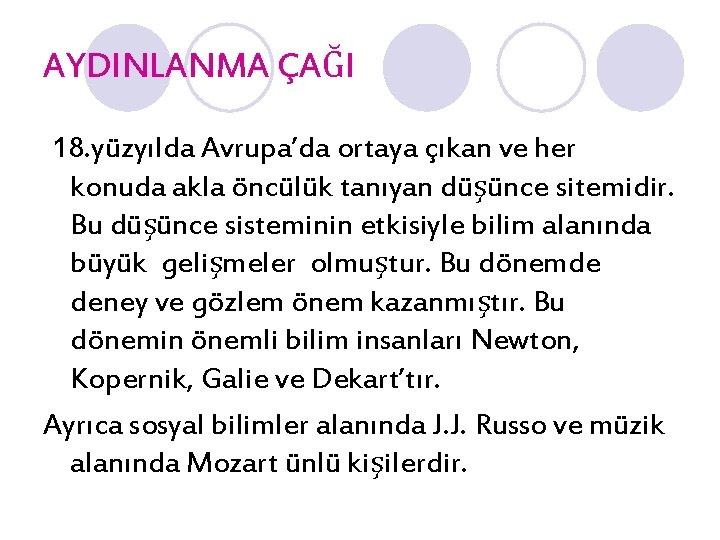 AYDINLANMA ÇAĞI 18. yüzyılda Avrupa’da ortaya çıkan ve her konuda akla öncülük tanıyan düşünce