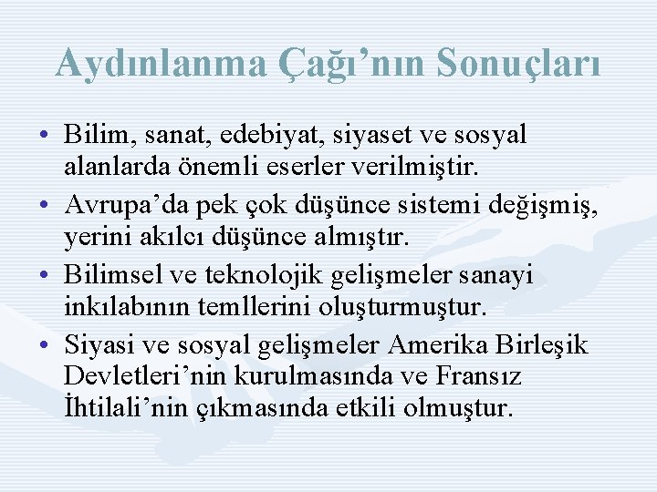 Aydınlanma Çağı’nın Sonuçları • Bilim, sanat, edebiyat, siyaset ve sosyal alanlarda önemli eserler verilmiştir.