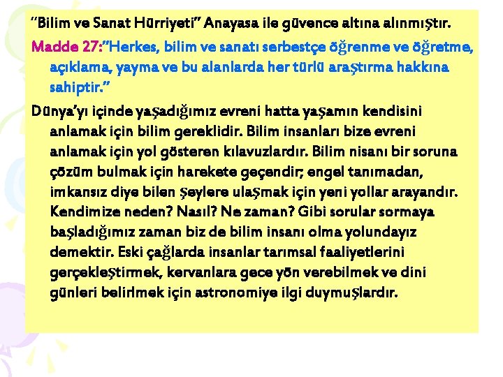 “Bilim ve Sanat Hürriyeti” Anayasa ile güvence altına alınmıştır. Madde 27: ”Herkes, bilim ve