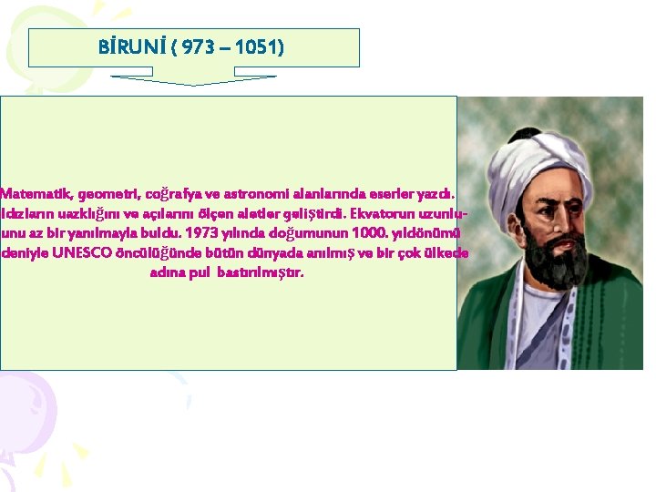 BİRUNİ ( 973 – 1051) Matematik, geometri, coğrafya ve astronomi alanlarında eserler yazdı. ıldızların