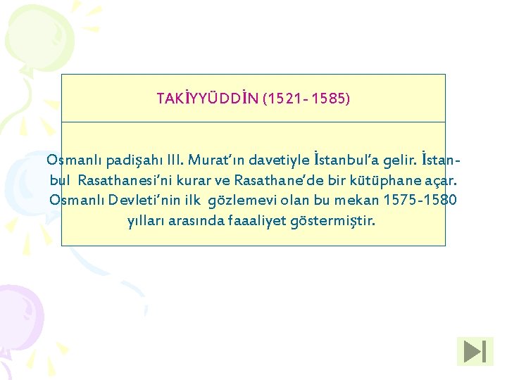 TAKİYYÜDDİN (1521 - 1585) Osmanlı padişahı III. Murat’ın davetiyle İstanbul’a gelir. İstanbul Rasathanesi’ni kurar