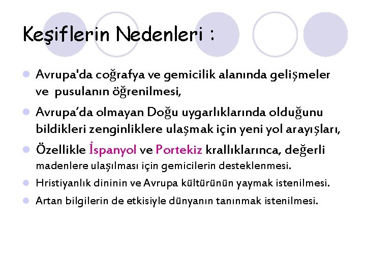Keşiflerin Nedenleri : Avrupa'da coğrafya ve gemicilik alanında gelişmeler ve pusulanın öğrenilmesi, l Avrupa’da