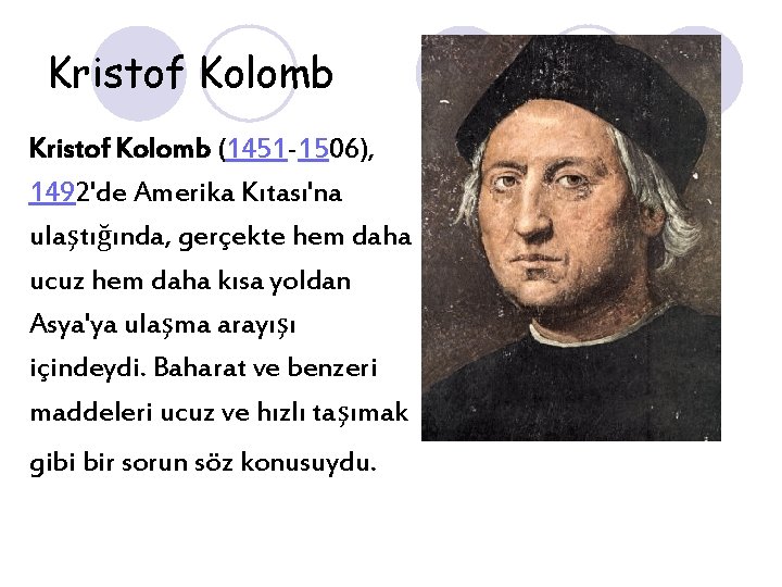 Kristof Kolomb (1451 -1506), 1492'de Amerika Kıtası'na ulaştığında, gerçekte hem daha ucuz hem daha