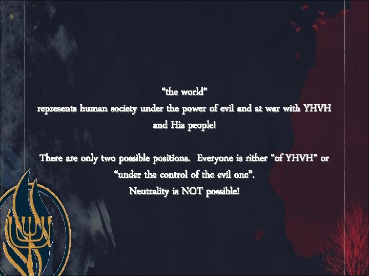 “the world” represents human society under the power of evil and at war with