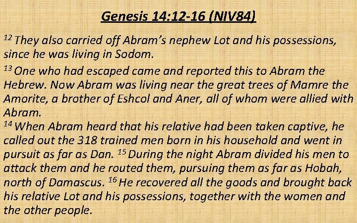 Genesis 14: 12 -16 (NIV 84) 12 They also carried off Abram’s nephew Lot