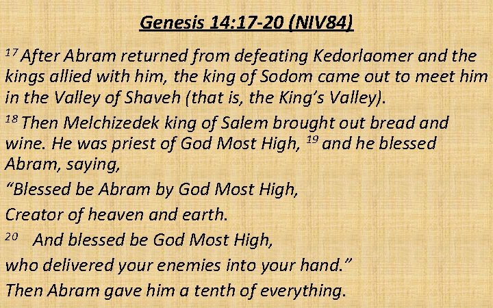 Genesis 14: 17 -20 (NIV 84) 17 After Abram returned from defeating Kedorlaomer and