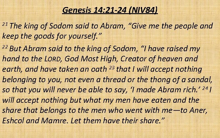 Genesis 14: 21 -24 (NIV 84) 21 The king of Sodom said to Abram,