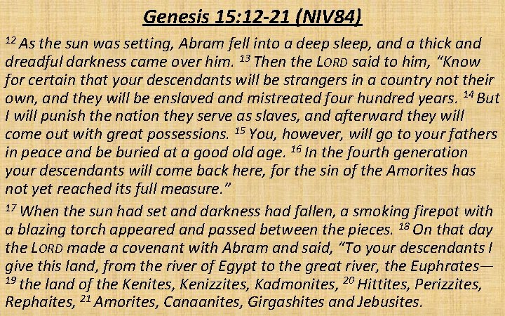Genesis 15: 12 -21 (NIV 84) 12 As the sun was setting, Abram fell