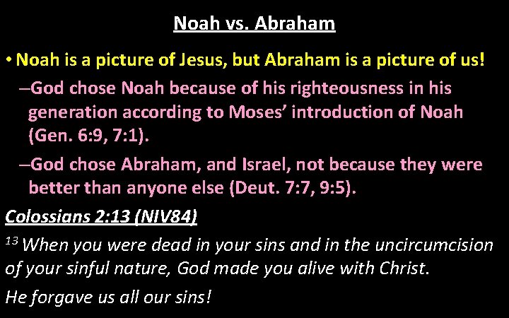 Noah vs. Abraham • Noah is a picture of Jesus, but Abraham is a