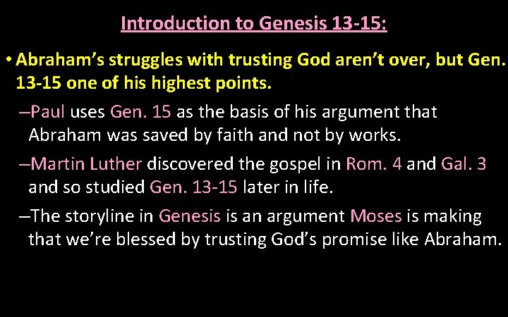 Introduction to Genesis 13 -15: • Abraham’s struggles with trusting God aren’t over, but