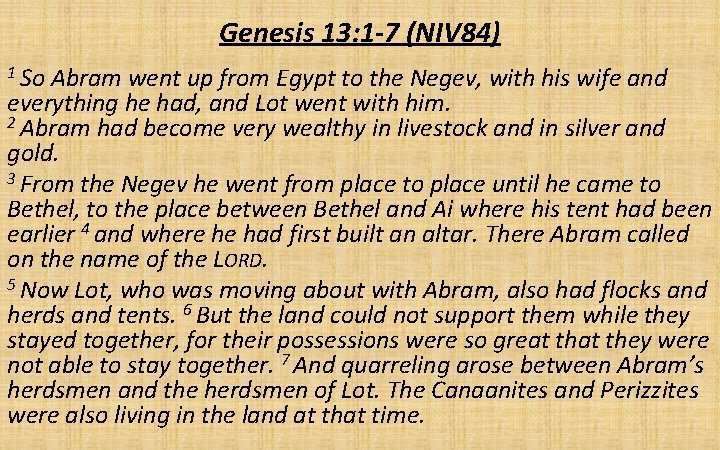 Genesis 13: 1 -7 (NIV 84) 1 So Abram went up from Egypt to