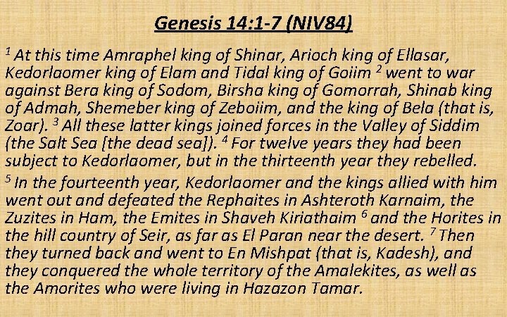 Genesis 14: 1 -7 (NIV 84) 1 At this time Amraphel king of Shinar,