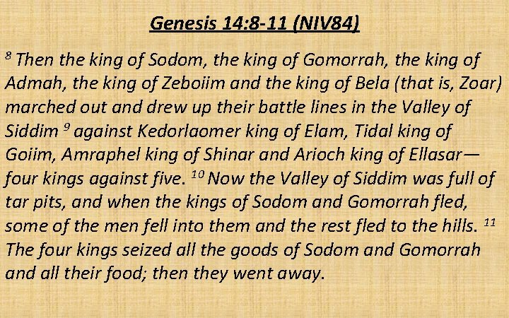 Genesis 14: 8 -11 (NIV 84) 8 Then the king of Sodom, the king