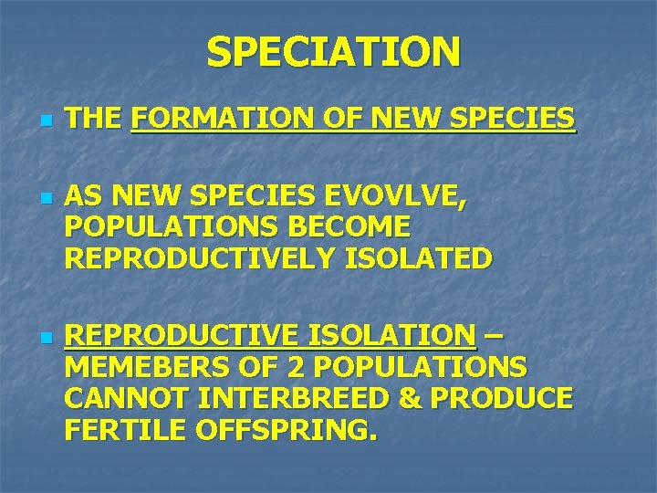SPECIATION n n n THE FORMATION OF NEW SPECIES AS NEW SPECIES EVOVLVE, POPULATIONS