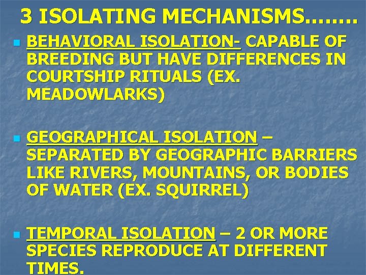 3 ISOLATING MECHANISMS……. . n n n BEHAVIORAL ISOLATION- CAPABLE OF BREEDING BUT HAVE