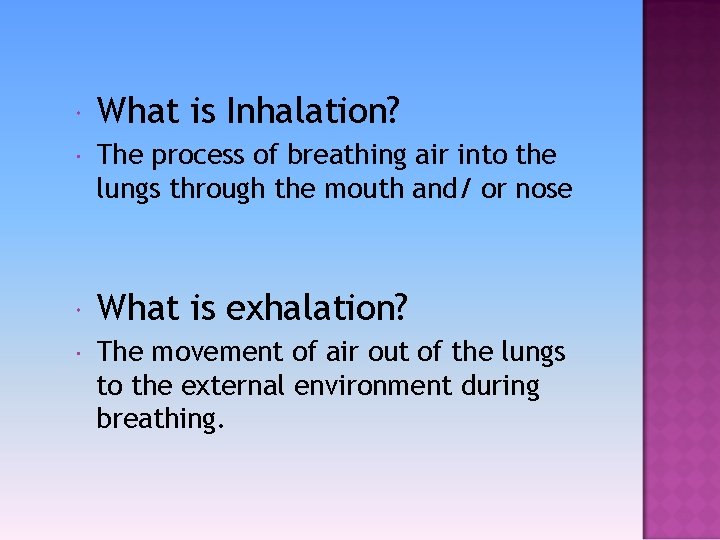  What is Inhalation? The process of breathing air into the lungs through the