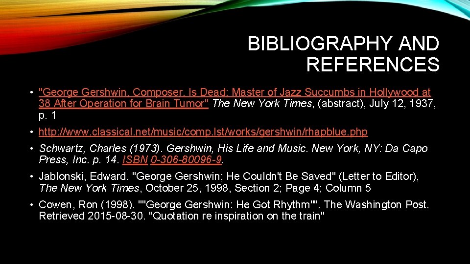 BIBLIOGRAPHY AND REFERENCES • "George Gershwin, Composer, Is Dead; Master of Jazz Succumbs in