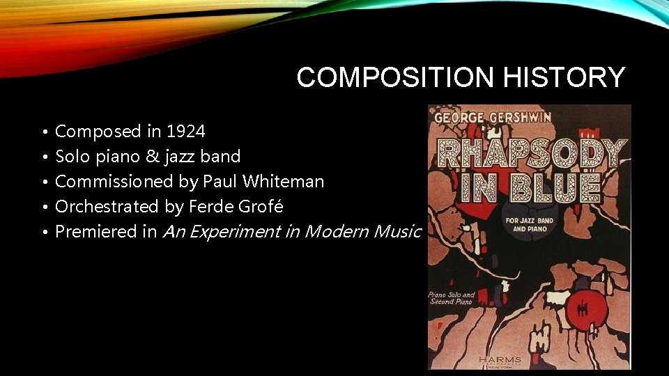 COMPOSITION HISTORY • • • Composed in 1924 Solo piano & jazz band Commissioned