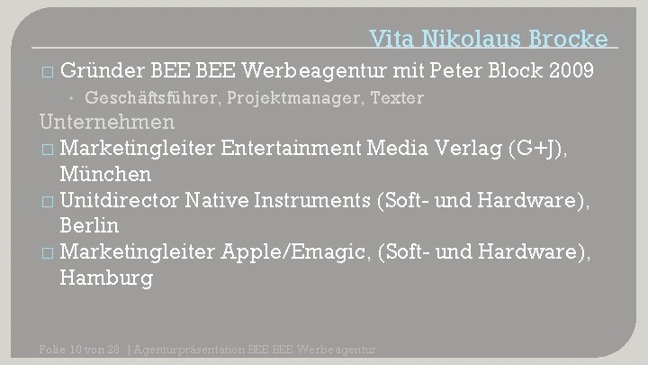 Vita Nikolaus Brocke � Gründer BEE Werbeagentur mit Peter Block 2009 • Geschäftsführer, Projektmanager,