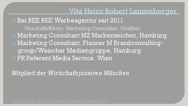 Vita Heinz Robert Lanzenberger � Bei BEE Werbeagentur seit 2011 • Geschäftsführer, Marketing Consultant,