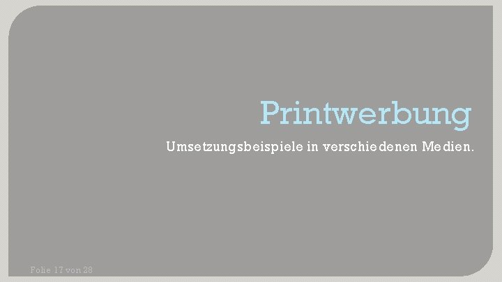 Printwerbung Umsetzungsbeispiele in verschiedenen Medien. Folie 17 von 28 