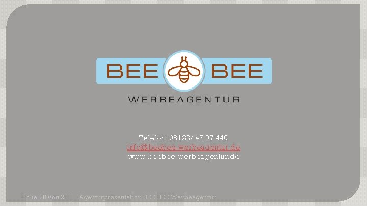 Telefon: 08122/ 47 97 440 info@beebee-werbeagentur. de www. beebee-werbeagentur. de Folie 28 von 28