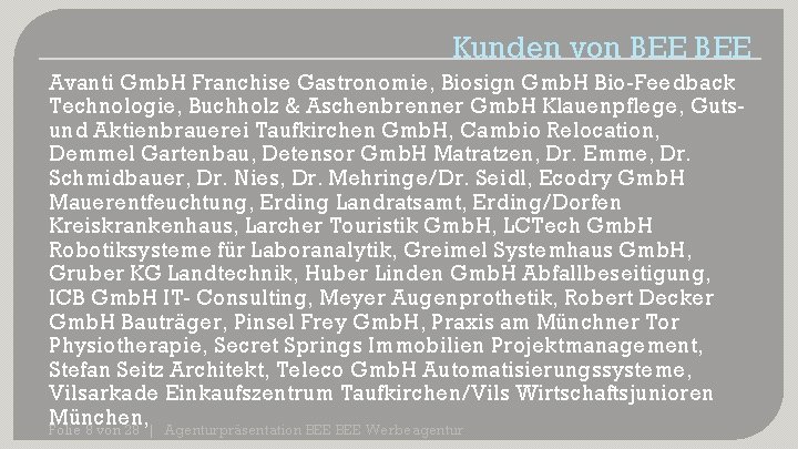 Kunden von BEE Avanti Gmb. H Franchise Gastronomie, Biosign Gmb. H Bio-Feedback Technologie, Buchholz