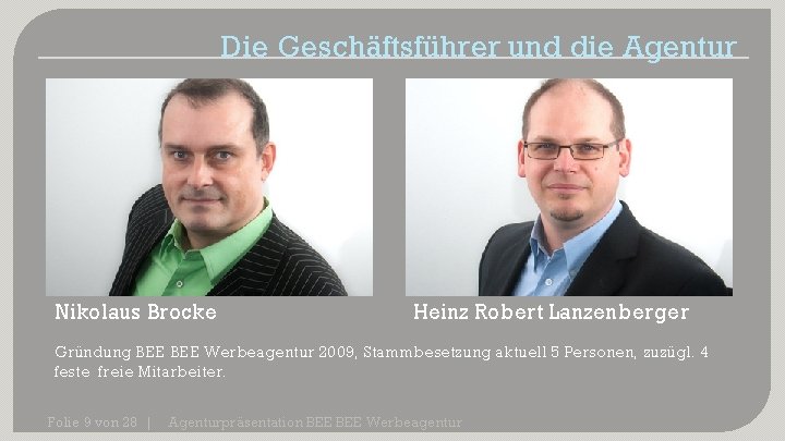 Die Geschäftsführer und die Agentur Nikolaus Brocke Heinz Robert Lanzenberger Gründung BEE Werbeagentur 2009,