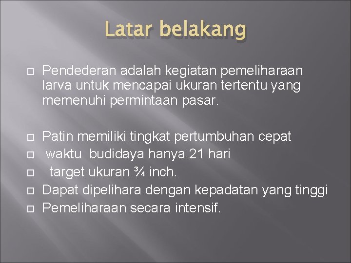 Latar belakang Pendederan adalah kegiatan pemeliharaan larva untuk mencapai ukuran tertentu yang memenuhi permintaan