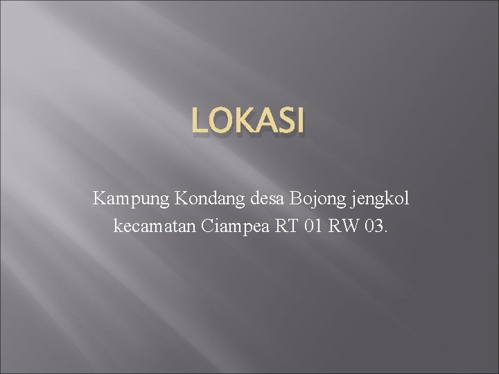 LOKASI Kampung Kondang desa Bojong jengkol kecamatan Ciampea RT 01 RW 03. 