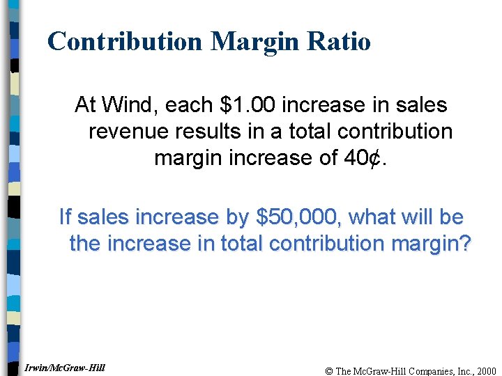 Contribution Margin Ratio At Wind, each $1. 00 increase in sales revenue results in