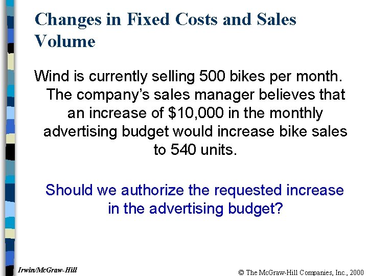 Changes in Fixed Costs and Sales Volume Wind is currently selling 500 bikes per