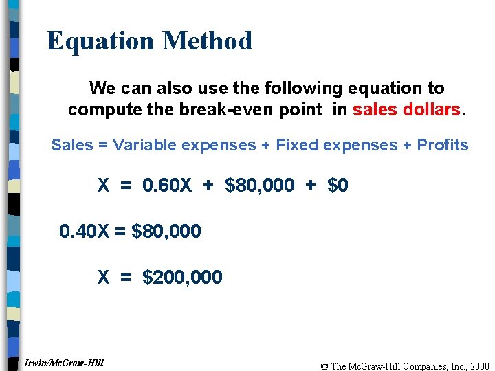 Equation Method We can also use the following equation to compute the break-even point