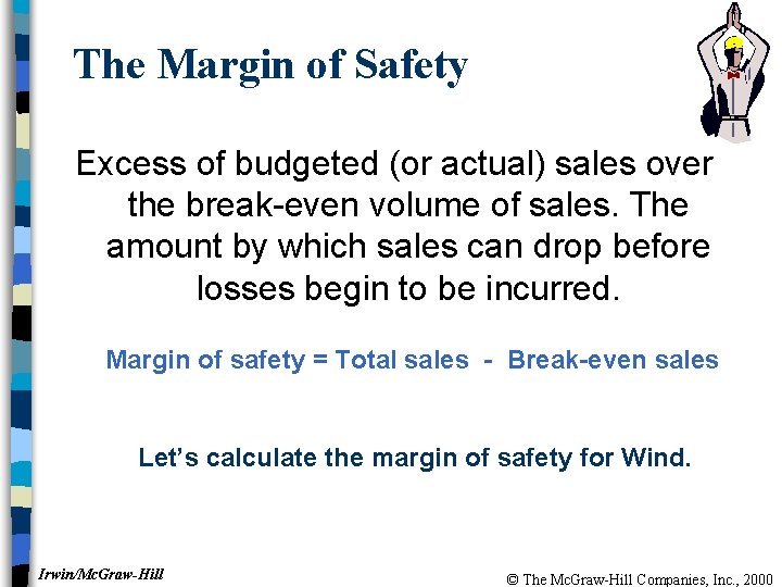 The Margin of Safety Excess of budgeted (or actual) sales over the break-even volume