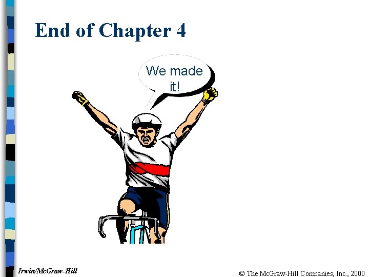 End of Chapter 4 We made it! Irwin/Mc. Graw-Hill © The Mc. Graw-Hill Companies,