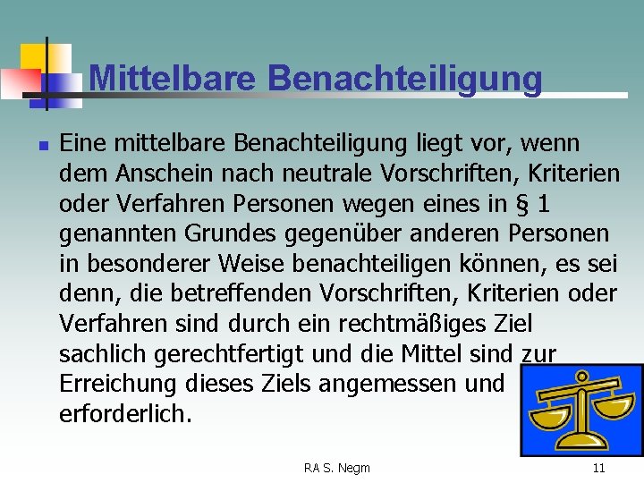 Mittelbare Benachteiligung n Eine mittelbare Benachteiligung liegt vor, wenn dem Anschein nach neutrale Vorschriften,