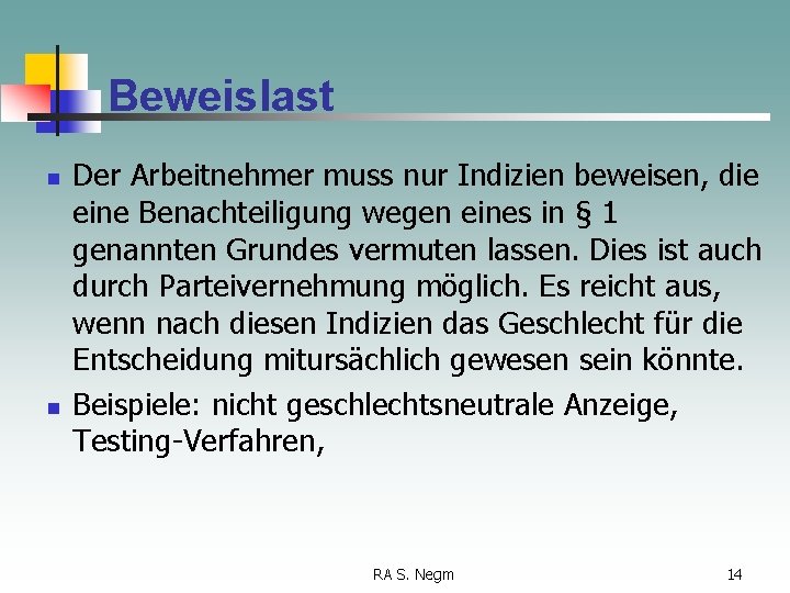 Beweislast n n Der Arbeitnehmer muss nur Indizien beweisen, die eine Benachteiligung wegen eines