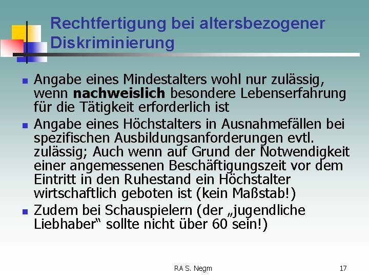 Rechtfertigung bei altersbezogener Diskriminierung n n n Angabe eines Mindestalters wohl nur zulässig, wenn