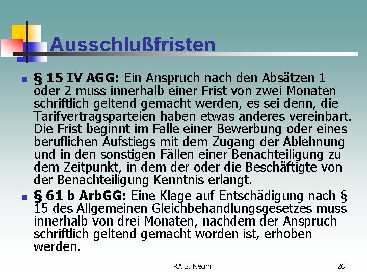 Ausschlußfristen n n § 15 IV AGG: Ein Anspruch nach den Absätzen 1 oder