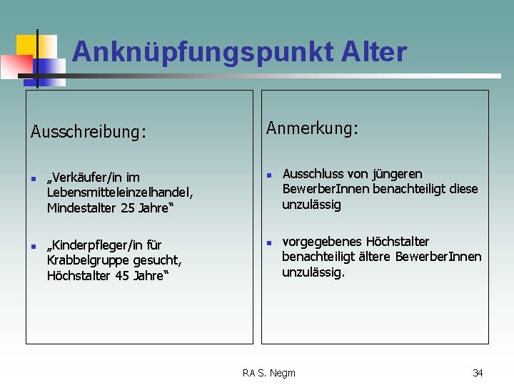Anknüpfungspunkt Alter Ausschreibung: n n Anmerkung: „Verkäufer/in im Lebensmitteleinzelhandel, Mindestalter 25 Jahre“ n „Kinderpfleger/in