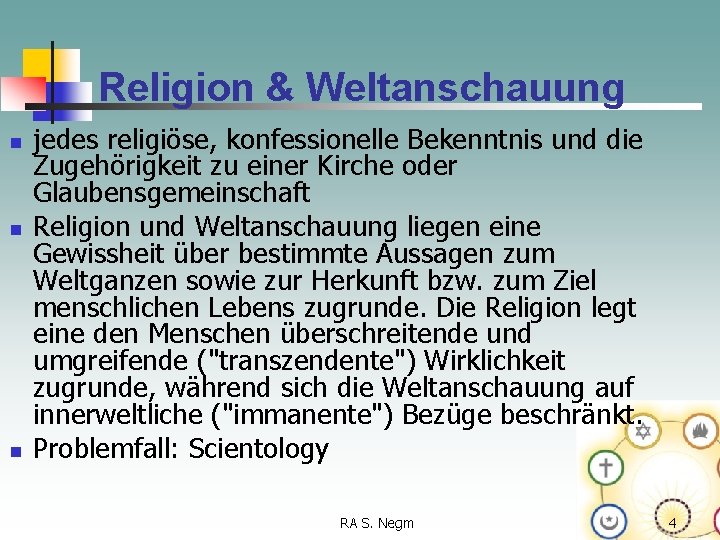 Religion & Weltanschauung n n n jedes religiöse, konfessionelle Bekenntnis und die Zugehörigkeit zu